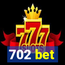 702 bet